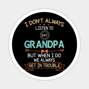 I Don't Always Listen To My Grandpa But When I Do We Always Get In Trouble Happy Father July 4th Day Magnet